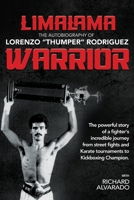 LimaLama Warrior, The Autobiography of Lorenzo "Thumper" Rodriguez: The Powerful Story of A Fighter's Incredible Journey from Street Fights and Karate Tournaments to Kickboxing Champion 1734249226 Book Cover