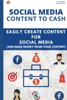 SOCIAL MEDIA CONTENT TO CASH: Easily Create Content for Social Media B08L3XBYT6 Book Cover
