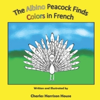 The Albino Peacock Finds Colors in French 1670098605 Book Cover