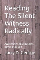 Reading The Silent Witness Radically: Awakening Consciousness Beyond the Self B0H6VX9QWG Book Cover