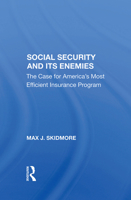 Social Security and Its Enemies: The Case for America's Most Efficient Insurance Program 0367287641 Book Cover