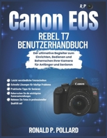 Canon EOS Rebel T7 Benutzerhandbuch: Der ultimative Begleiter zum Einrichten, Bedienen und Beherrschen Ihrer Kamera für Anfänger und Senioren (German Edition) B0FRMJGSTT Book Cover