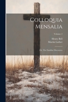 Colloquia Mensalia; or, The Familiar Discourses; Volume 2 1021453978 Book Cover