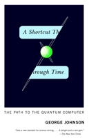 A Shortcut Through Time: The Path to the Quantum Computer 0375726187 Book Cover