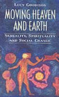 Moving Heaven and Earth: Sexuality, Spirituality and Social Change 0044408617 Book Cover
