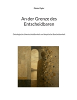 An der Grenze des Entscheidbaren: Ontologische Unentscheidbarkeit und skeptische Bescheidenheit (German Edition) 3695715294 Book Cover