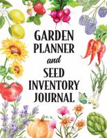 Garden Planner and Seed Inventory Journal: Track Your Planting Progress 1958526142 Book Cover