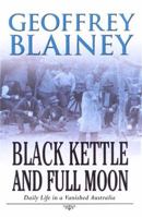 Black Kettle and Full Moon : Daily Life in a Vanished Australia 014300266X Book Cover