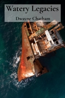Watery Legacies: Uncovering Sunken Relics from the Aquatic Realm of History 1088246931 Book Cover