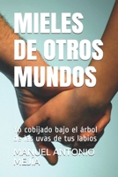 MIELES DE OTROS MUNDOS: Yo cobijado bajo el árbol de las uvas de tus labios (1) (Spanish Edition) B086PPM495 Book Cover