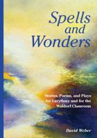 Spells and Wonders: Stories, Poems, and Plays for Eurythmy and for the Waldorf Classroom 1963686179 Book Cover