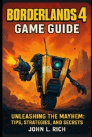 Borderlands 4 Game Guide: Unleashing the Mayhem: Tips, Strategies, and Secrets B0FPFNH398 Book Cover