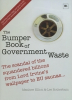 The Bumper Book of Government Waste: The scandal of the squandered billions from Lord Irvine's wallpaper to EU saunas 1897597797 Book Cover