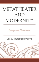 Metatheater and Modernity: Baroque and Neobaroque 1611475384 Book Cover