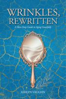 Wrinkles, Rewritten: A Skin-Deep Guide to Aging Gracefully B0G2PJGDVL Book Cover