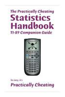 The Practically Cheating Statistics Handbook Ti-89 Companion Guide 1453798110 Book Cover