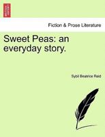 Sweet Peas: an everyday story. 1241187347 Book Cover