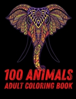 100 Animals Adult Coloring Book: 100 Unique Designs Including Lions, Elephants, Owls, Horses, Dogs, Cats, and Many More! B08RKLRWJ4 Book Cover
