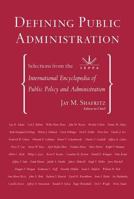 Defining Public Administration: Selections from the International Encyclopedia of Public Policy and Administration 0813397669 Book Cover