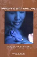 Improving Birth Outcomes: Meeting the Challenge in the Developing World 0309086140 Book Cover