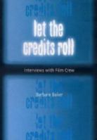 Let the Credits Roll: Interviews With Film Crew 0786416793 Book Cover