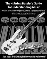 The 4 String Bassist's Guide to Understanding Music: A Guide to Understanding Scales, Chords, Arpeggios, and more. 1450545262 Book Cover
