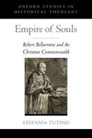 Empire of Souls: Robert Bellarmine and the Christian Commonwealth 0199740534 Book Cover