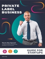 Private Label Business Guide for Startups: Step by Step Approach to Improve Products and Marketing Strategies to Grow Business 1803571659 Book Cover