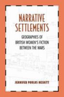 Narrative Settlements: Geographies Of British Women's Fiction Between The Wars 0802089860 Book Cover