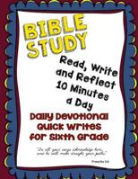 Bible Study: Daily Devotional Quick Writes for Sixth Grade 1543135358 Book Cover