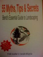 55 Myth, Tips and Secrets: Bend's Essential Guide to Landscaping 0615280102 Book Cover