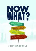 Now What? What to Do When You Don't Know What to Do 1733741755 Book Cover