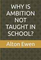 WHY IS AMBITION NOT TAUGHT IN SCHOOL? B09GT4J6Q5 Book Cover