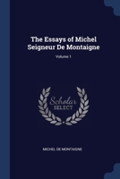 The Essays of Michel Seigneur De Montaigne; Volume 1 1020695900 Book Cover
