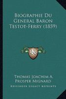 Biographie Du General Baron Testot-Ferry (1859) 116767605X Book Cover