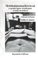 TRANSabdominal Retrieval: a (gender)queer Jewish quest to make an embryo B0CCZXSP3K Book Cover