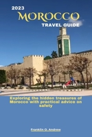 2023 MOROCCO TRAVEL GUIDE: Exploring the hidden treasures of Morocco with practical advice on safety B0CGL258H7 Book Cover