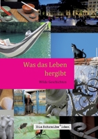 Was das Leben hergibt: Wilde Geschichten (German Edition) 3749775559 Book Cover