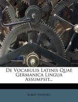 De Vocabulis Latinis Quae Germanica Lingua Assumpsit... 1247933423 Book Cover
