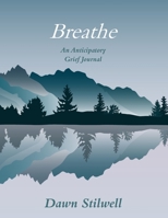 Breathe: An Anticipatory Grief Journal 1989346650 Book Cover