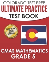 COLORADO TEST PREP Ultimate Practice Test Book CMAS Mathematics Grade 5: Includes 8 Complete CMAS Mathematics Assessments B08M2BKBY6 Book Cover