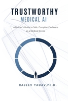 Trustworthy Medical AI: A Builder's Guide to Safe, Compliant Software as a Medical Device B0H72NSQQZ Book Cover