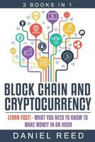 Block Chain And Cryptocurrency: Learn Fast! - What You Need To Know To Make Money In An Hour 1981893229 Book Cover