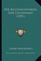 Die Bildungswirren Der Gegenwart (1901) 1161072551 Book Cover