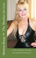 The Brother-In-Law: A Tale Of Male Chastity And Female Domination 1542596440 Book Cover