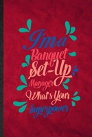 I'm a Banquet Set Up Manager What's Your Superpower: Funny Blank Lined Banquet Feast Wine Dine Notebook/ Journal, Graduation Appreciation Gratitude Thank You Souvenir Gag Gift, Fashionable Graphic 110 1676744266 Book Cover