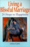 Living a Blissful Marriage: 24 Steps to Happiness 0970273509 Book Cover