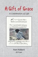 A Gift of Grace: A celebration of life 0994383436 Book Cover