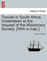 Travels in South Africa: Undertaken at the Request of the Missionary Society 1142598594 Book Cover