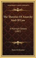 The theories of anarchy and of law, a midnight debate 054873934X Book Cover